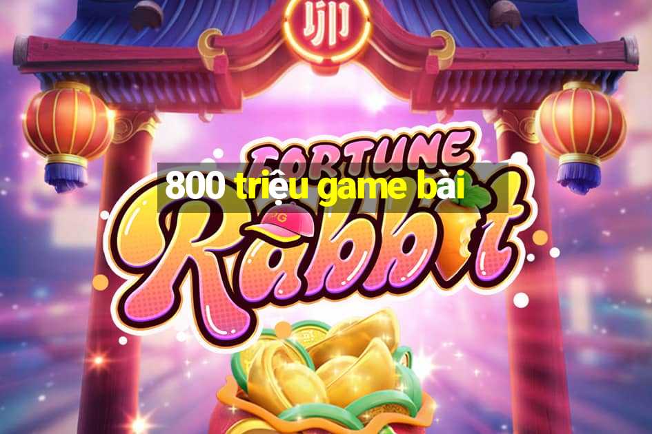 800 triệu game bài