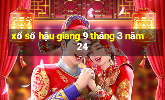 xổ số hậu giang 9 tháng 3 năm 24