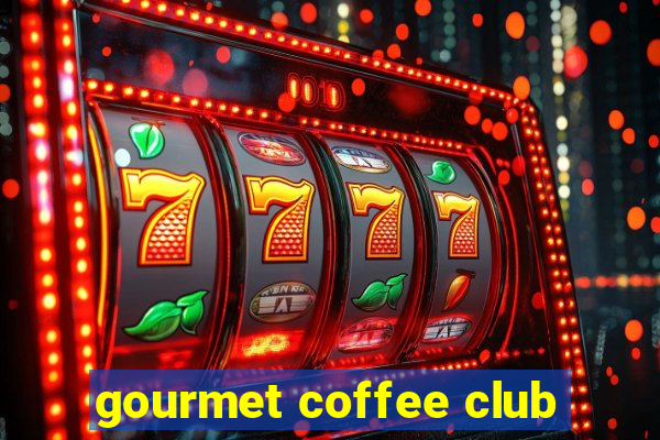 gourmet coffee club