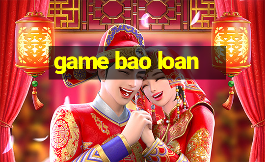 game bao loan