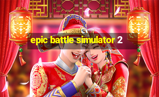 epic battle simulator 2