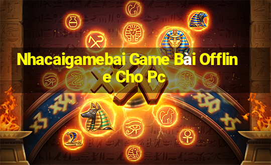 Nhacaigamebai Game Bài Offline Cho Pc