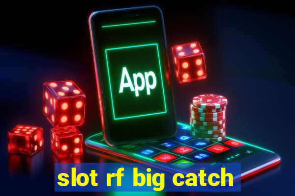 slot rf big catch