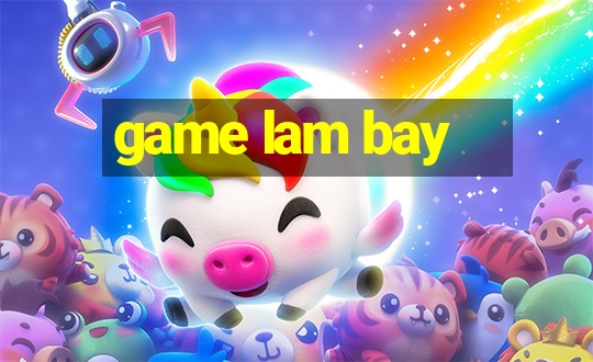 game lam bay