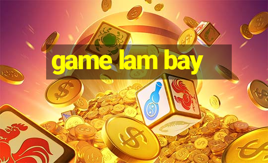 game lam bay