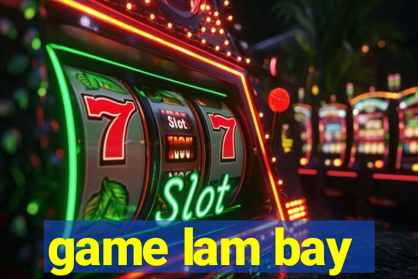 game lam bay