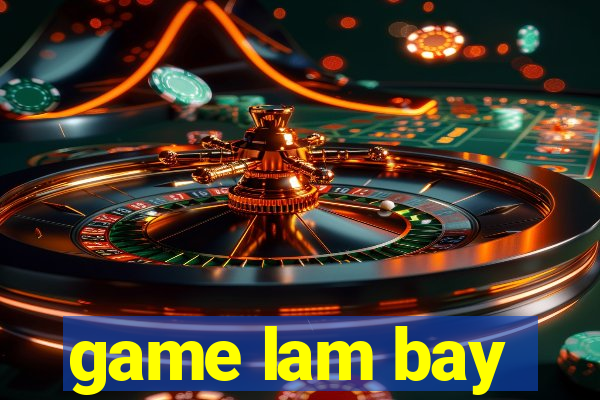 game lam bay