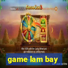 game lam bay