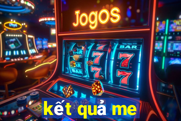 kết quả me