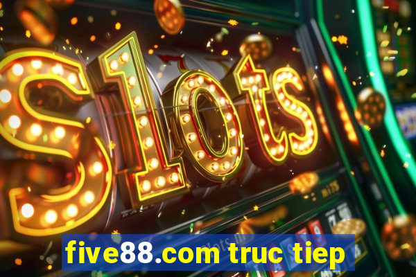 five88.com truc tiep