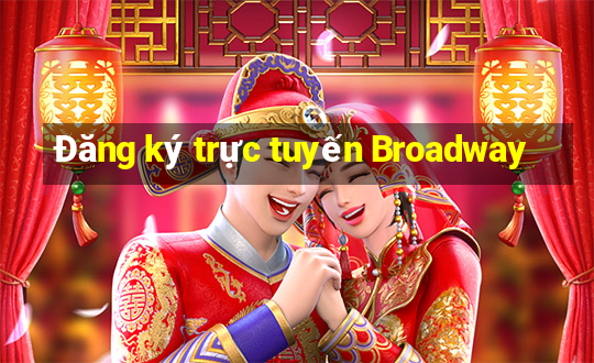 Đăng ký trực tuyến Broadway