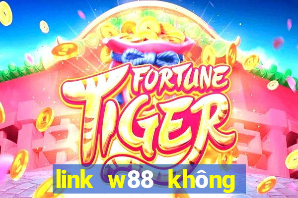 link w88 không bị chặn