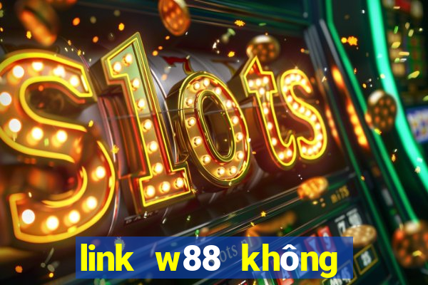 link w88 không bị chặn