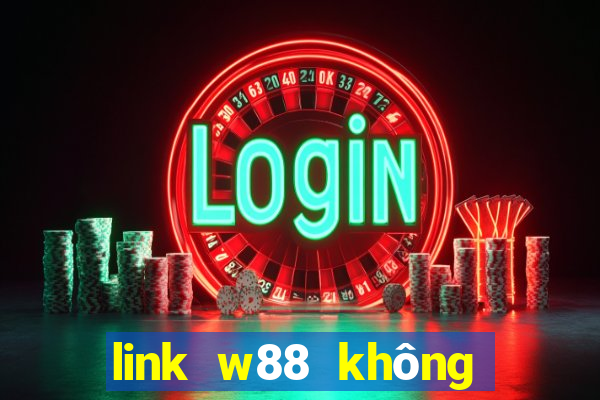 link w88 không bị chặn