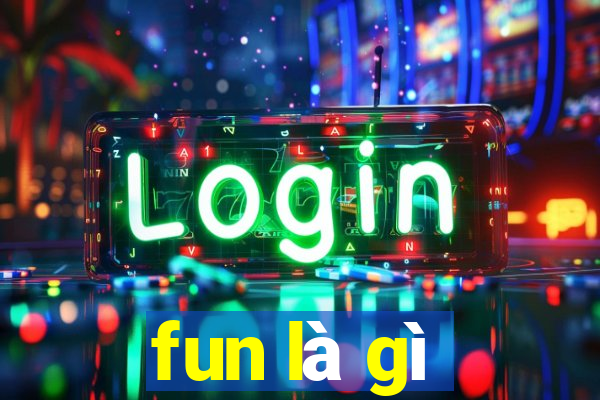 fun là gì