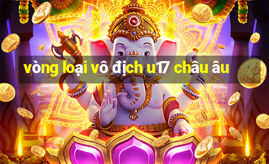 vòng loại vô địch u17 châu âu