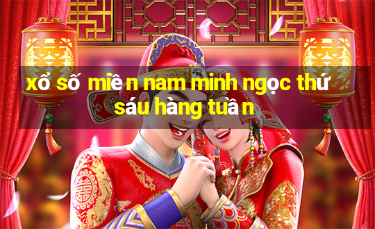 xổ số miền nam minh ngọc thứ sáu hàng tuần