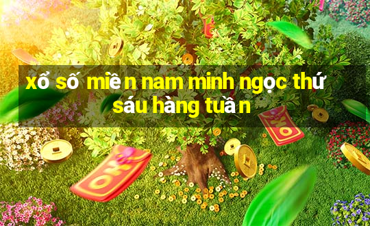 xổ số miền nam minh ngọc thứ sáu hàng tuần