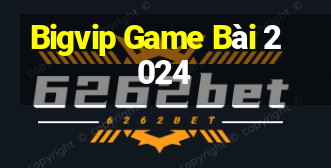 Bigvip Game Bài 2024