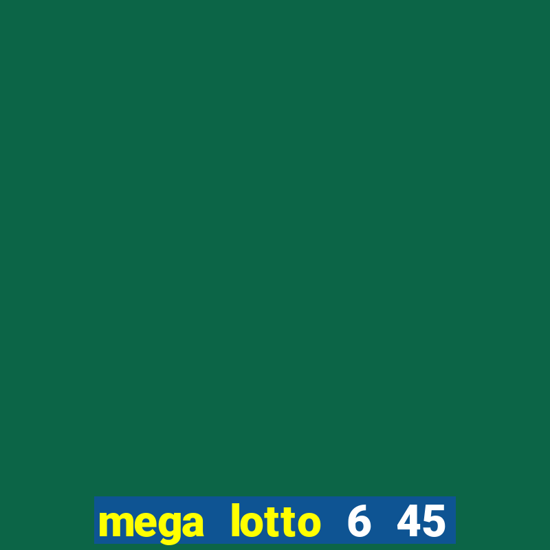 mega lotto 6 45 result history