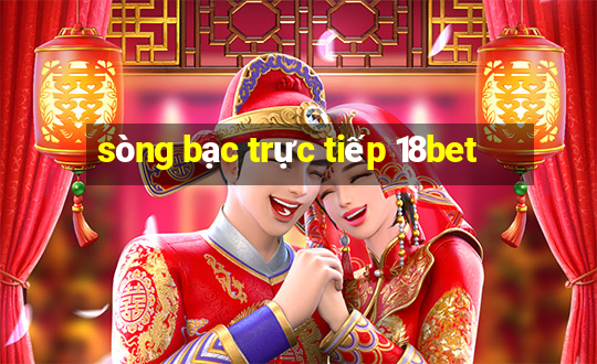 sòng bạc trực tiếp 18bet