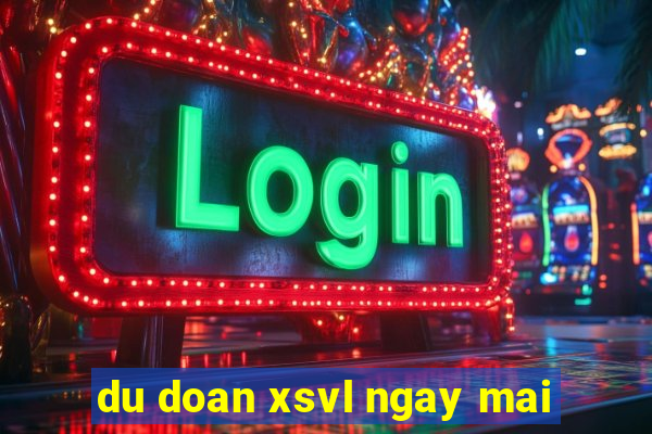 du doan xsvl ngay mai