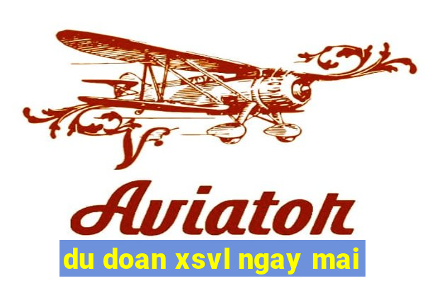 du doan xsvl ngay mai