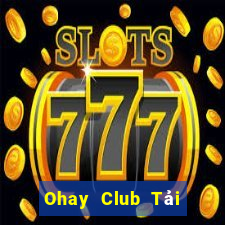 Ohay Club Tải Game Bài Nhất Vip