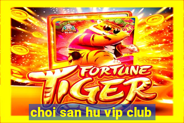 choi san hu vip club