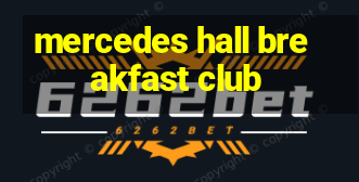 mercedes hall breakfast club