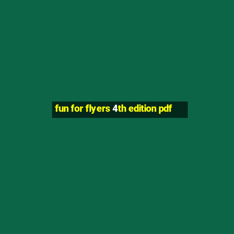 fun for flyers 4th edition pdf