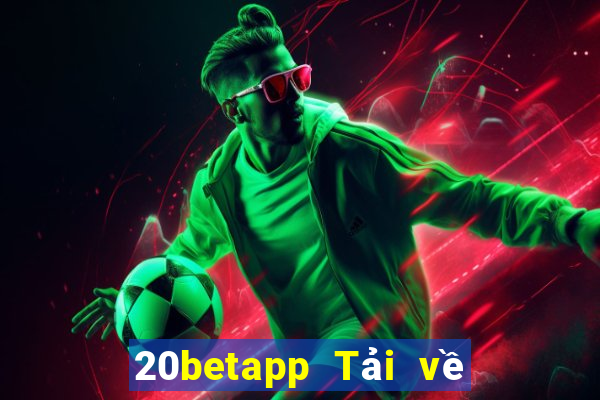 20betapp Tải về 20bet Fun88 Android