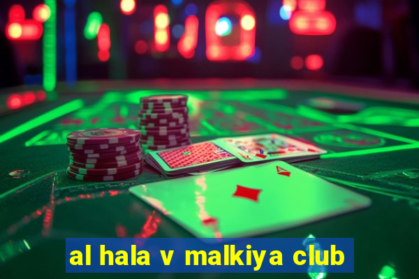 al hala v malkiya club