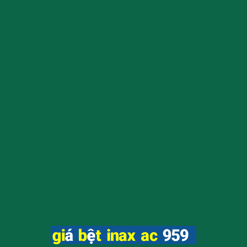 giá bệt inax ac 959