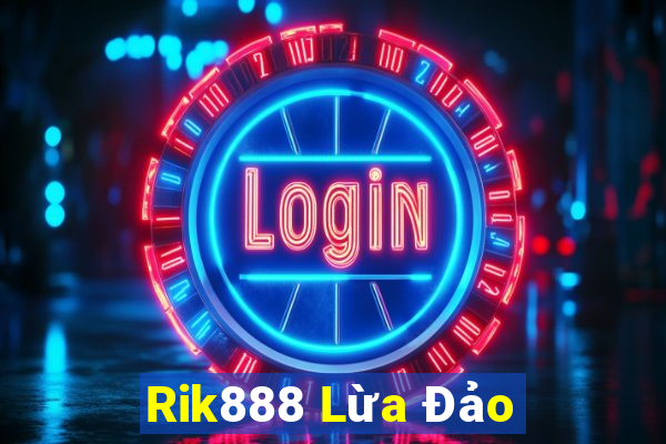 Rik888 Lừa Đảo