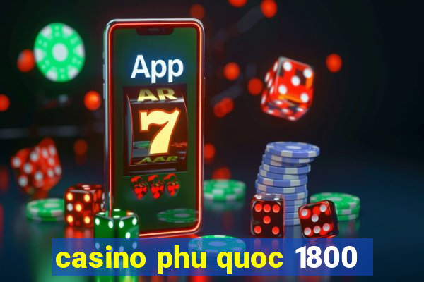 casino phu quoc 1800