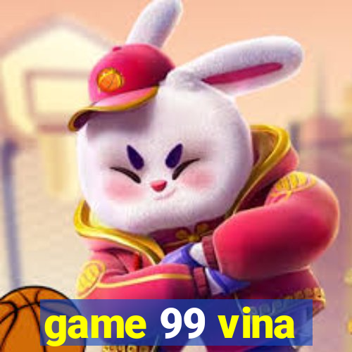 game 99 vina