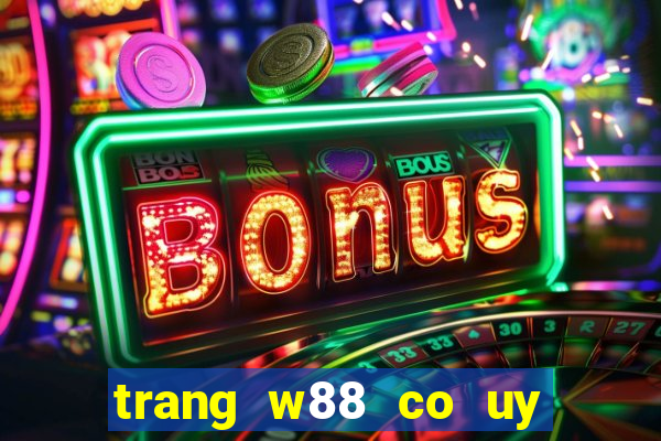 trang w88 co uy tin khong