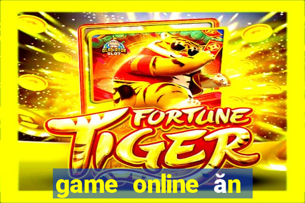 game online ăn tiền thật