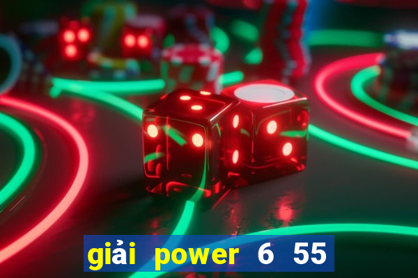 giải power 6 55 hôm nay