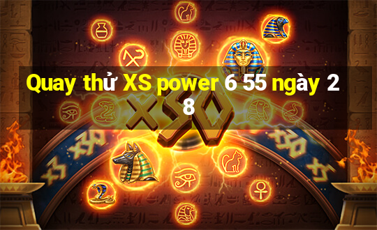 Quay thử XS power 6 55 ngày 28