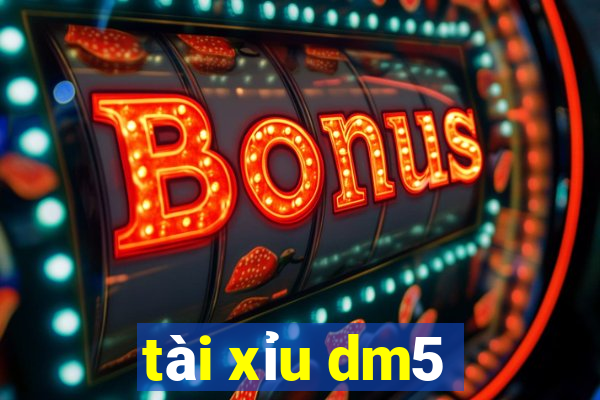 tài xỉu dm5