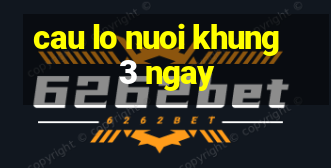 cau lo nuoi khung 3 ngay