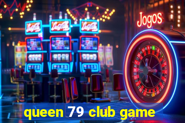 queen 79 club game