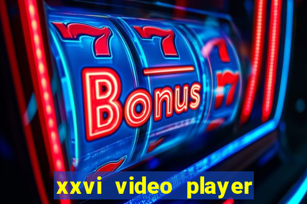 xxvi video player apps 2024