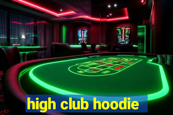 high club hoodie