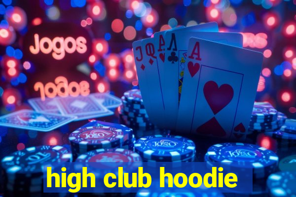 high club hoodie