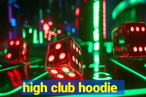 high club hoodie