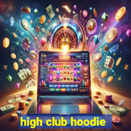 high club hoodie