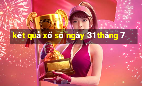 kết quả xổ số ngày 31 tháng 7